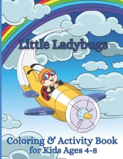 Cover for Aunt Kitty Press · Little Ladybugs Coloring and Activity Book for Kids Ages 4-8: Insect Colouring and learning with mazes, connect the dots, sudoku, drawing (Taschenbuch) (2021)