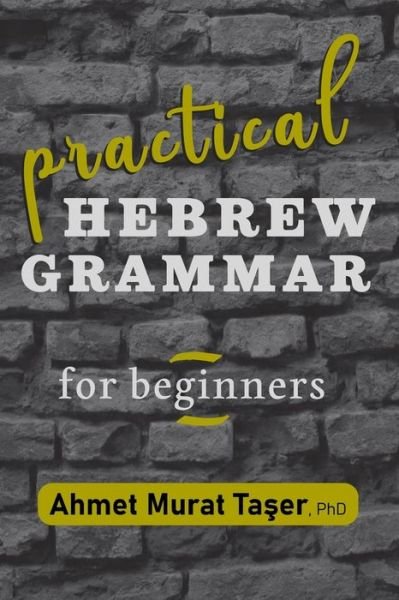 Practical Hebrew Grammar for Beginners - Ta&#351; er, Ahmet Murat - Bøker - Independently Published - 9798559907055 - 6. november 2020