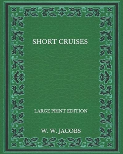 Cover for W W Jacobs · Short Cruises - Large Print Edition (Paperback Book) (2020)