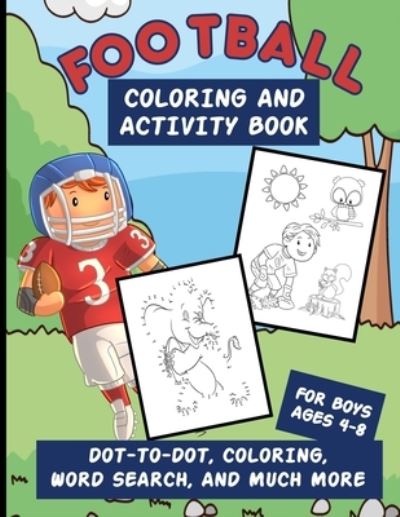 Cover for Aunt Mels Booknook · Football Coloring And Activity Book For Boys Ages 4-8: Workbook Packed With Dot-To-Dot, Word Searches, Coloring Pages, Word Scrambles, Mazes And More (Pocketbok) (2020)