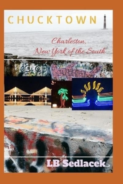 Cover for Lb Sedlacek · Chucktown: Charleston, New York of the South (Pocketbok) (2020)