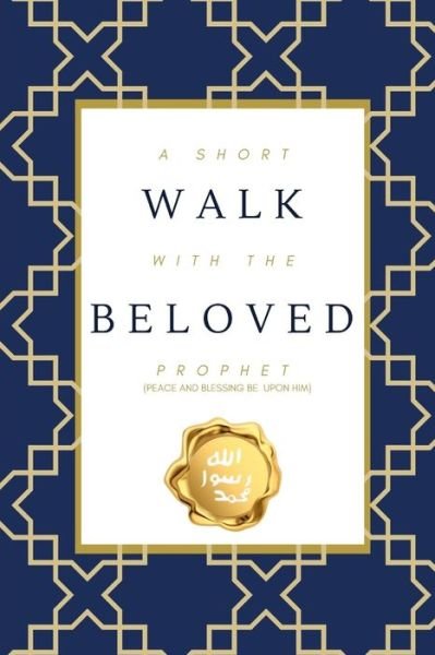 Cover for Mahomed Yasin Ismail · A Short Walk with the Beloved Prophet: (peace and blessings be upon him) (Paperback Bog) (2021)