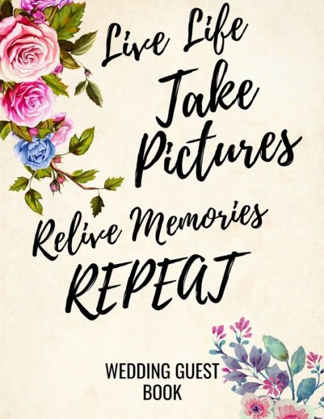 Cover for Love Books Publishing · Live Life Take Pictures Relive Memories Repeat (Paperback Book) (2020)