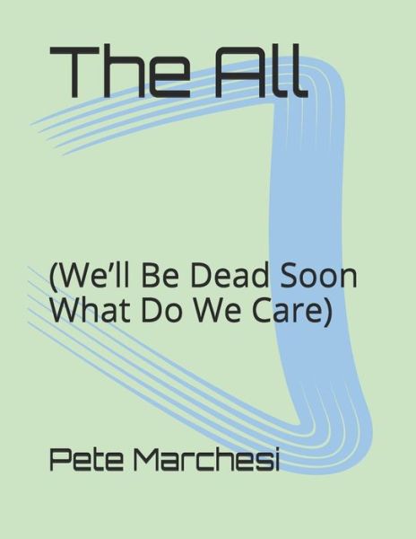 Cover for Pete Marchesi · The All: (We'll Be Dead Soon What Do We Care) (Paperback Book) (2020)