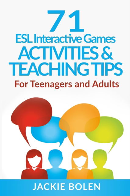 Cover for Jackie Bolen · 71 ESL Interactive Games, Activities &amp; Teaching Tips: For Teenagers and Adults - ESL Activities for Teenagers and Adults (Paperback Book) (2020)