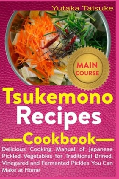 Cover for Yutaka Taisuke · Tsukemono Recipes Cookbook (Pocketbok) (2020)