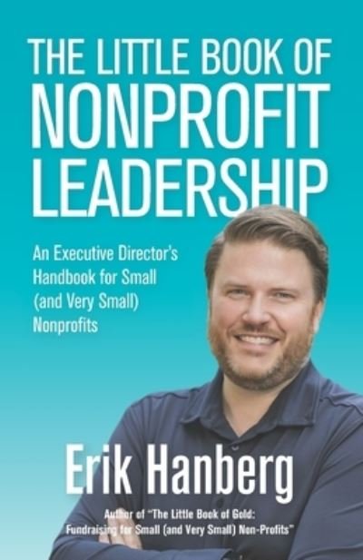 Cover for Erik Hanberg · The Little Book of Nonprofit Leadership: An Executive Director's Handbook for Small (and Very Small) Nonprofits (Pocketbok) (2021)
