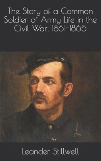 Cover for Leander Stillwell · The Story of a Common Soldier of Army Life in the Civil War, 1861-1865 (Paperback Book) (2021)