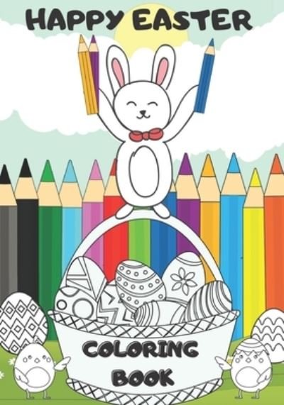 Cover for Happy Family · Happy Easter Coloring Book: For Kids Ages 4-8, 32 Funny and Cute Easter Images, Chikens, Bunnies, Eggs, Baskets Easter, Creative Fun For Children, Different Difficulty Levels (Pocketbok) (2021)