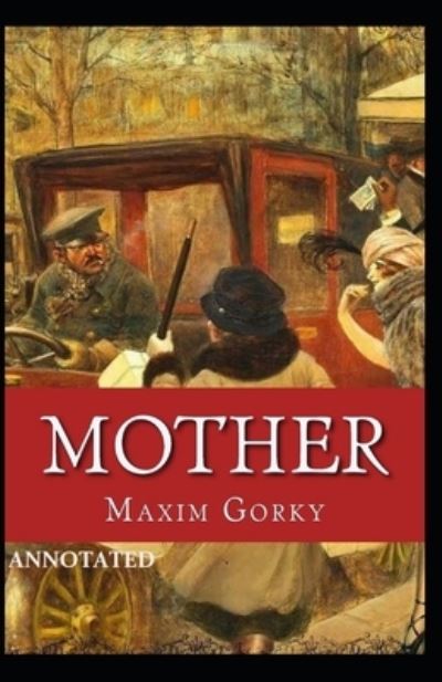 Mother Annotated - Maxim Gorky - Books - Independently Published - 9798741913055 - April 21, 2021