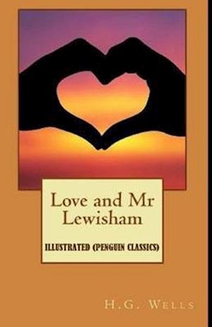 Love and Mr Lewisham by H. G. WELL Illustrated (Penguin Classics) - H. G. Wells - Other - Independently Published - 9798749735055 - May 6, 2021