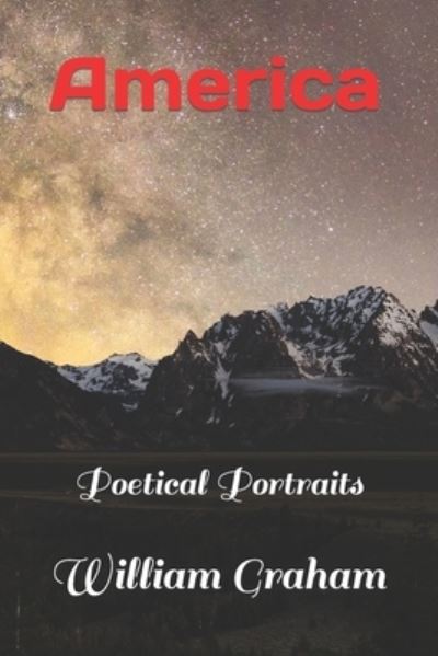 America: Poetical Portraits - Poetry - William Graham - Książki - Independently Published - 9798847071055 - 17 sierpnia 2022