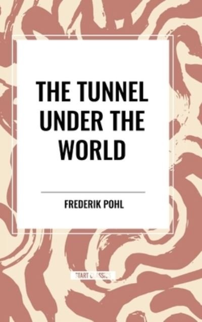 Cover for Frederik Pohl · The Tunnel Under The World (Innbunden bok) (2024)