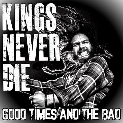 Good Times And The Bad - Kings Never Die - Muzyka - FAST BREAK - 0665776510056 - 1 lipca 2022