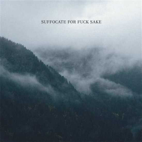 Suffocate for Fuck Sake - Suffocate for Fuck Sake - Musik - Moment Of Collapse R - 4250137278056 - 27. april 2018