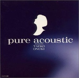 Pure Acoustic - Taeko Onuki - Musik - EMIJ - 4988006138056 - 27. november 1996