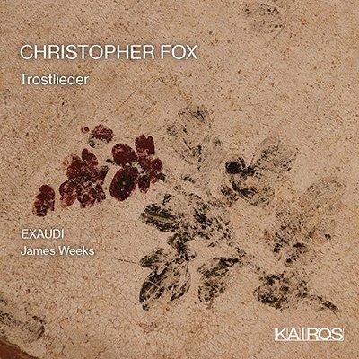 Christopher Fox: Trostlieder - Exaudi / Weeks,james - Musik - KAIROS - 9120010286056 - 16. Dezember 2022