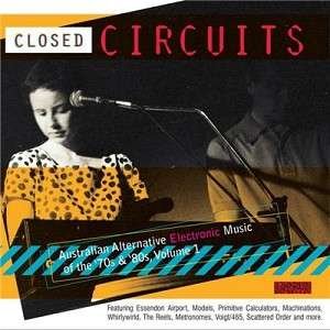 Closed Circuits · Australian Alternative Electronic Music Of The '70s & '80s, Volume 1 (CD) (2017)