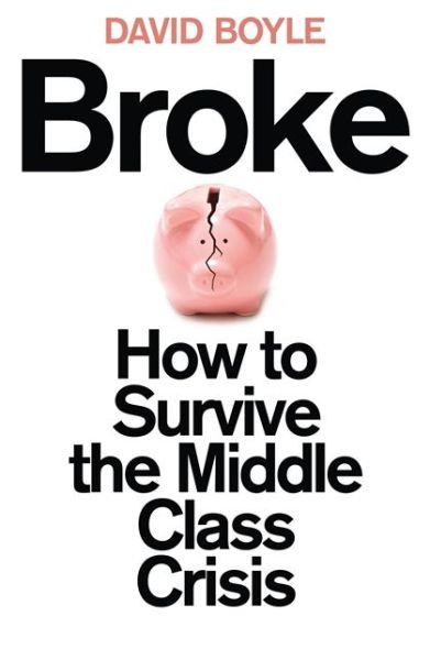 Cover for David Boyle · Broke: How to Survive the Middle-Class Crisis (Paperback Book) (2014)