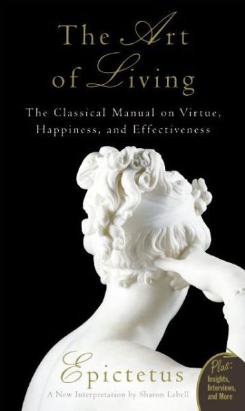 Cover for Epictetus · Art of Living: The Classical Manual on Virtue, Happiness, and Effectiveness (Paperback Book) (2007)