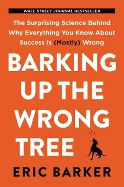 Cover for Eric Barker · Barking Up the Wrong Tree: The Surprising Science Behind Why Everything You Know About Success is (Mostly) Wrong (Paperback Book) (2019)