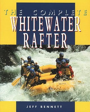 Cover for Jeff Bennett · The Complete Whitewater Rafter (Taschenbuch) [Ed edition] (1996)