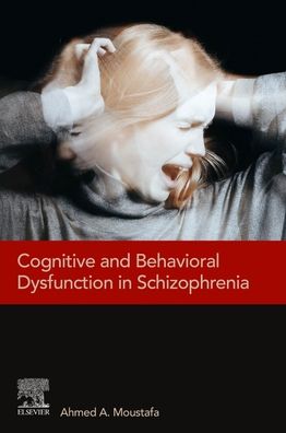 Cover for Moustafa, Ahmed (School of Psychology, Bond University, Robina, Queensland, Australia) · Cognitive and Behavioral Dysfunction in Schizophrenia (Paperback Book) (2021)