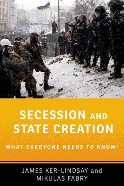 Cover for Ker-Lindsay, James (Eurobank Senior Research Fellow on the Politics of South East Europe at the European Institute, Eurobank Senior Research Fellow on the Politics of South East Europe at the European Institute, London School of Economics and Political Sc · Secession and State Creation: What Everyone Needs to Know® - What Everyone Needs To Know® (Hardcover Book) (2023)
