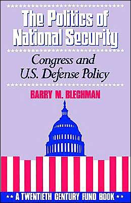 Cover for Blechman, Barry M. (President, Defense Forecasts Inc. and Chairman, President, Defense Forecasts Inc. and Chairman, Henry L. Stimson Center in Washington, DC) · The Politics of National Security: Congress and US Defense Policy. A Twentieth-Century Fund Book (Paperback Book) (1992)