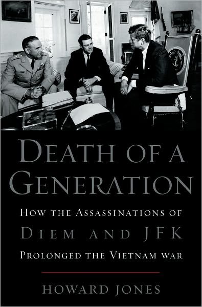 Death of a Generation: How the Assassinations of Diem and JFK Prolonged the Vietnam War - Jones, Howard (University Research Professor in the Department of History, University Research Professor in the Department of History, University of Alabama) - Books - Oxford University Press Inc - 9780195176056 - October 14, 2004