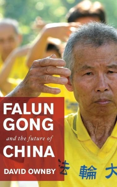 Cover for Ownby, David (Associate Professor of History, Associate Professor of History, University of Monreal, Canada) · Falun Gong and the Future of China (Hardcover Book) (2008)
