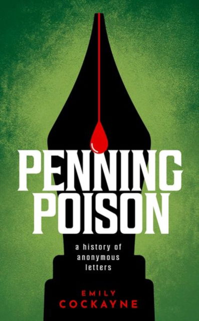 Cover for Cockayne, Dr Emily (Associate Professor in Early Modern History, Associate Professor in Early Modern History, University of East Anglia) · Penning Poison: A history of anonymous letters (Hardcover Book) (2023)