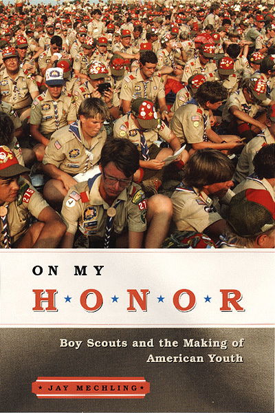 Cover for Jay Mechling · On My Honor: Boy Scouts and the Making of American Youth (Taschenbuch) (2004)