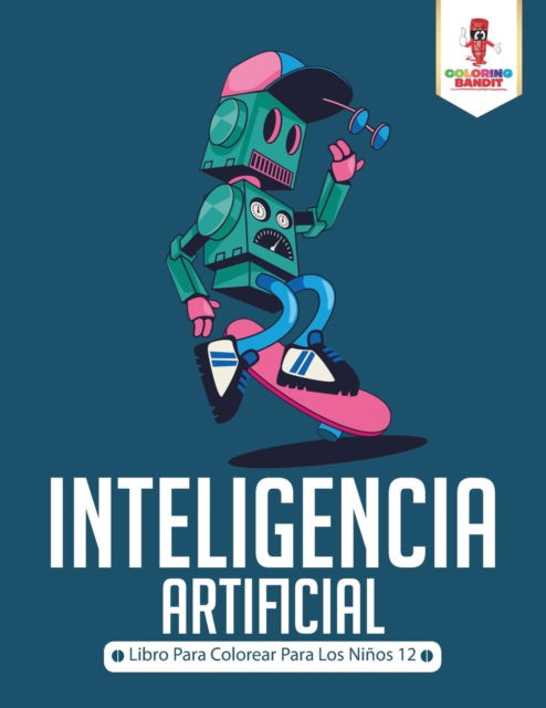 Cover for Coloring Bandit · Inteligencia Artificial Libro Para Colorear Para Los Niños 12 (Paperback Book) (2017)