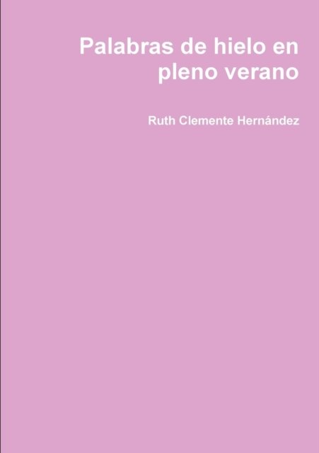 Cover for Ruth Clemente Hernández · Palabras de hielo en pleno verano (Paperback Book) (2017)
