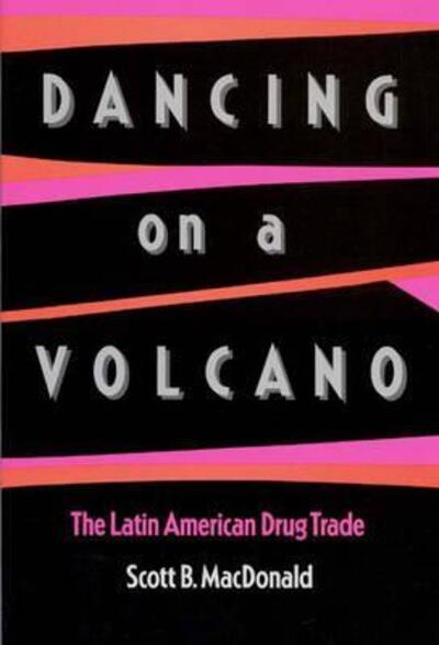 Cover for Scott Macdonald · Dancing on a Volcano: The Latin American Drug Trade (Paperback Book) (1988)