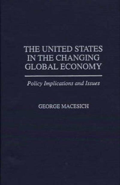 Cover for George Macesich · The United States in the Changing Global Economy: Policy Implications and Issues (Hardcover Book) (1997)