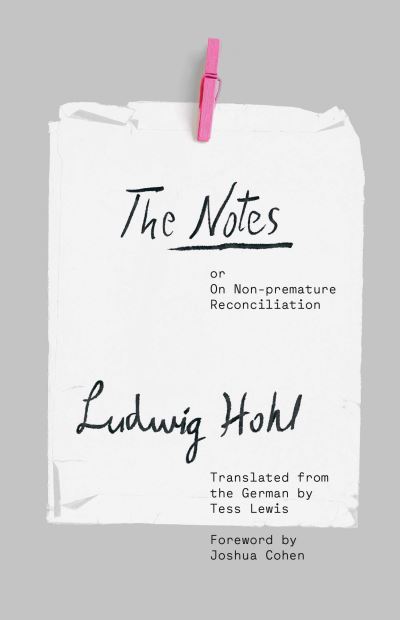 Cover for Ludwig Hohl · The Notes: or On Non-premature Reconciliation - The Margellos World Republic of Letters (Hardcover Book) (2022)