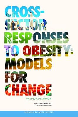 Cover for Institute of Medicine · Cross-Sector Responses to Obesity: Models for Change: Workshop Summary (Paperback Book) (2015)