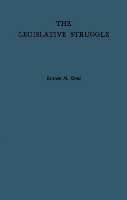 Cover for Bertram M. Gross · The Legislative Struggle: A Study in Social Combat (Inbunden Bok) [New edition] (1978)