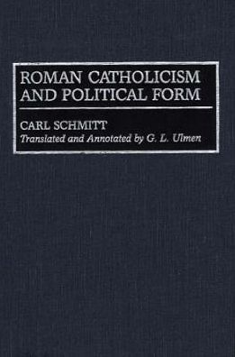 Cover for G. L. Ulmen · Roman Catholicism and Political Form - Global Perspectives in History and Politics (Innbunden bok) (1996)