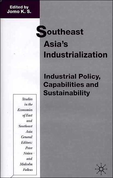 Cover for Kwame Sundaram Jomo · Southeast Asia's Industrialization: Industrial Policy, Capabilities and Sustainability - Studies in the Economies of East and South-East Asia (Hardcover Book) (2001)