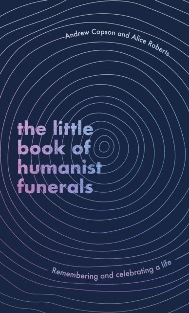 Cover for Andrew Copson · The Little Book of Humanist Funerals: Remembering and celebrating a life (Gebundenes Buch) (2023)