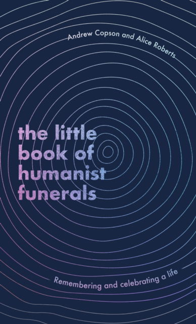 Cover for Andrew Copson · The Little Book of Humanist Funerals: Remembering and celebrating a life (Hardcover Book) (2023)