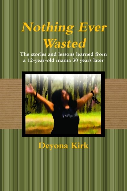 Cover for Deyona Kirk · Nothing Ever Wasted (Pocketbok) (2019)