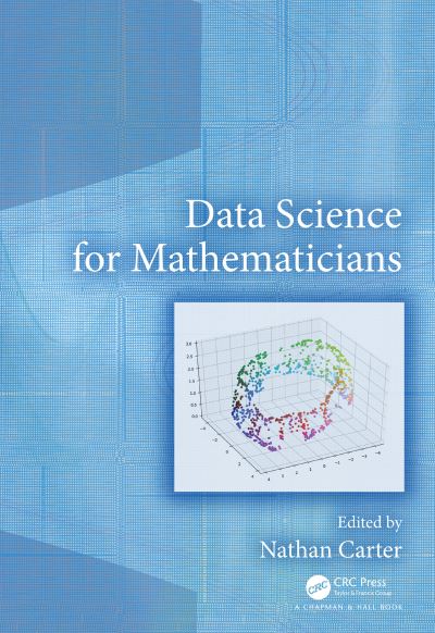 Cover for Data Science for Mathematicians - CRC Press / Chapman and Hall Handbooks in Mathematics Series (Hardcover Book) (2020)