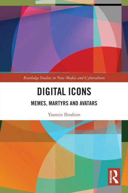 Cover for Yasmin Ibrahim · Digital Icons: Memes, Martyrs and Avatars - Routledge Studies in New Media and Cyberculture (Paperback Book) (2022)