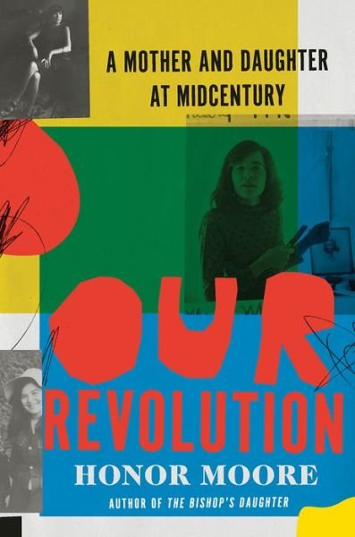 Honor Moore · Our Revolution - A Mother and Daughter at Midcentury (Hardcover Book) (2024)