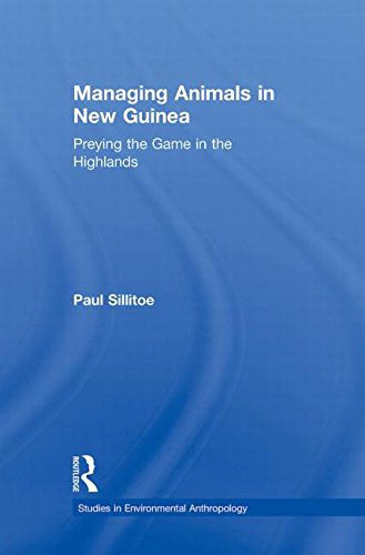 Cover for Paul Sillitoe · Managing Animals in New Guinea: Preying the Game in the Highlands - Studies in Environmental Anthropology (Paperback Book) (2013)