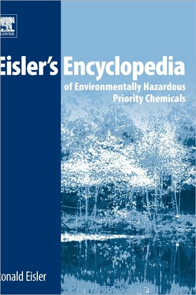 Cover for Eisler, Ronald (Potomac, MD, USA) · Eisler's Encyclopedia of Environmentally Hazardous Priority Chemicals (Hardcover Book) (2007)